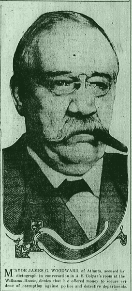 Mayor James G. Woodward, of Atlanta, accused by dictograph in conversation in A. S. Colyar's room at the Williams House, denies that he offered money to secure evidence of corruption against police and detective departments.