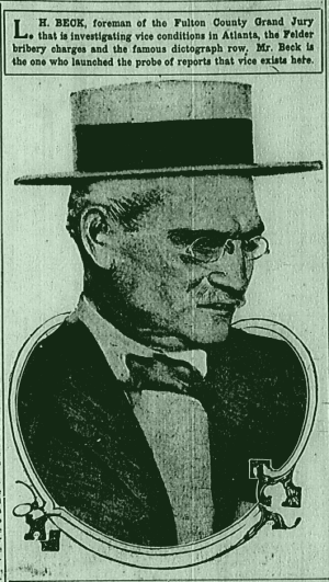 L. H. Beck, foreman of Fulton County Grand Jury that is investigating vice conditions in Atlanta, the Felder bribery charges and the famous dictograph row. Mr. Beck is the one who launched the probe of reports that vice exists here.